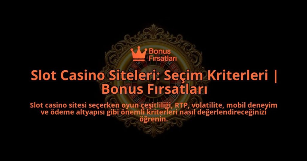Slot-Casino-Siteleri-Secim-Kriterleri-Bonus-Firsatlari-overlay-1788119832.jpg