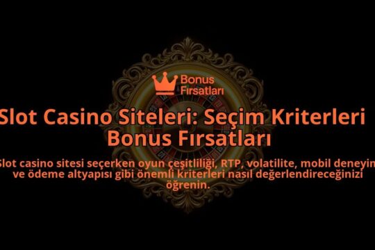 Slot-Casino-Siteleri-Secim-Kriterleri-Bonus-Firsatlari-overlay-1788119832.jpg